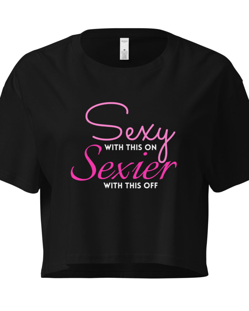 Sexy With This On Sexier With This Off Flirty Women Crop Top