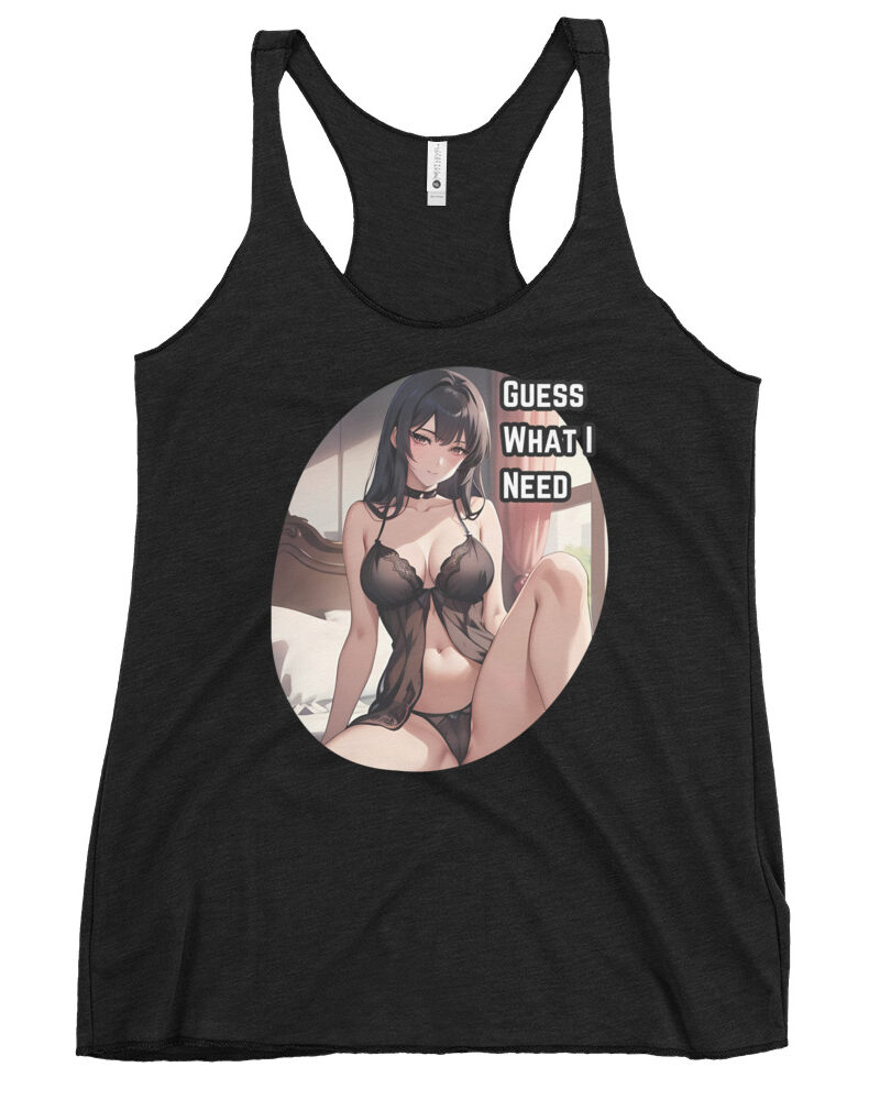 Guess What I Need Naughty Anime Women's Racerback Tank