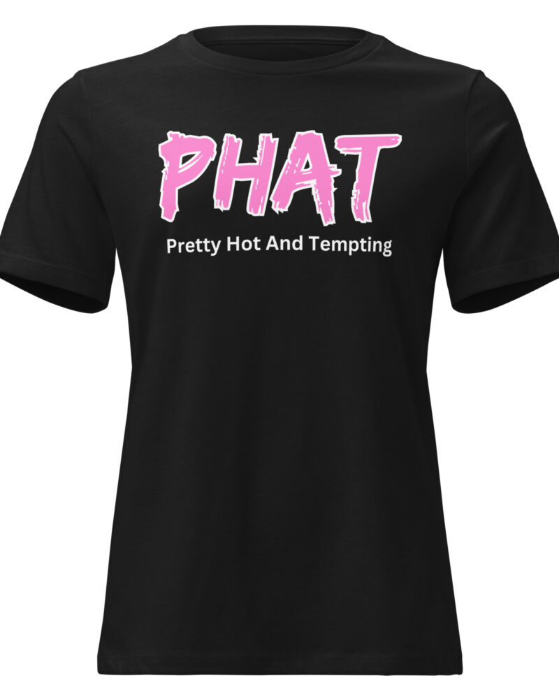 PHAT Pretty Hot And Tempting Flirty Women's Relaxed T-Shirt