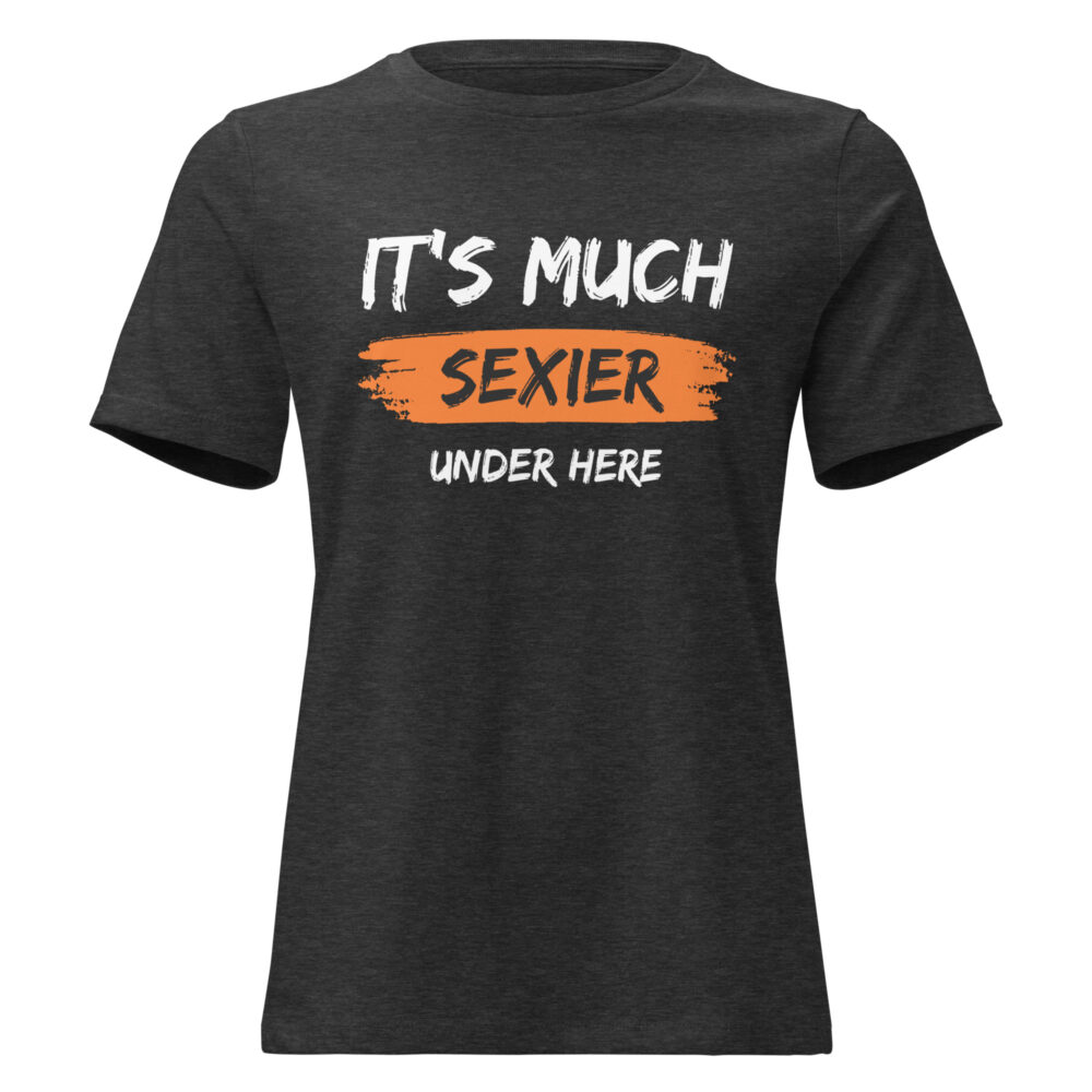 It's Much Sexier Under Here Women's Relaxed T-Shirt - Image 5
