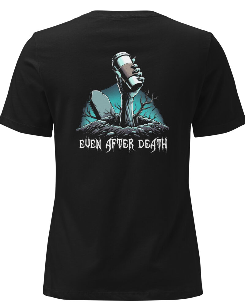 Even After Death Coffee Lovers Women Relaxed T-Shirt