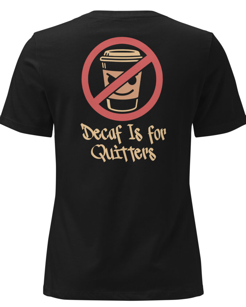 Decaf Is For Quitters Coffee Lovers Women Relaxed T-Shirt