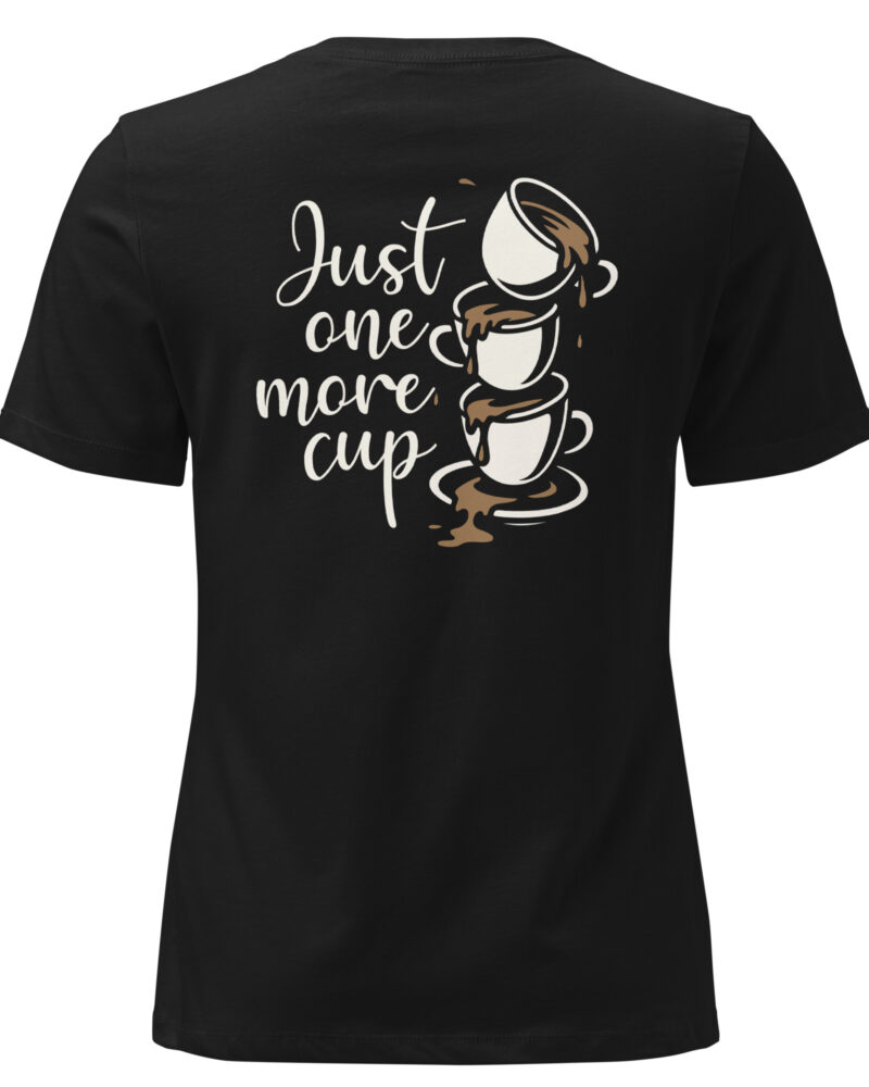 Just One More Cup Coffee Lovers Women Relaxed T-Shirt