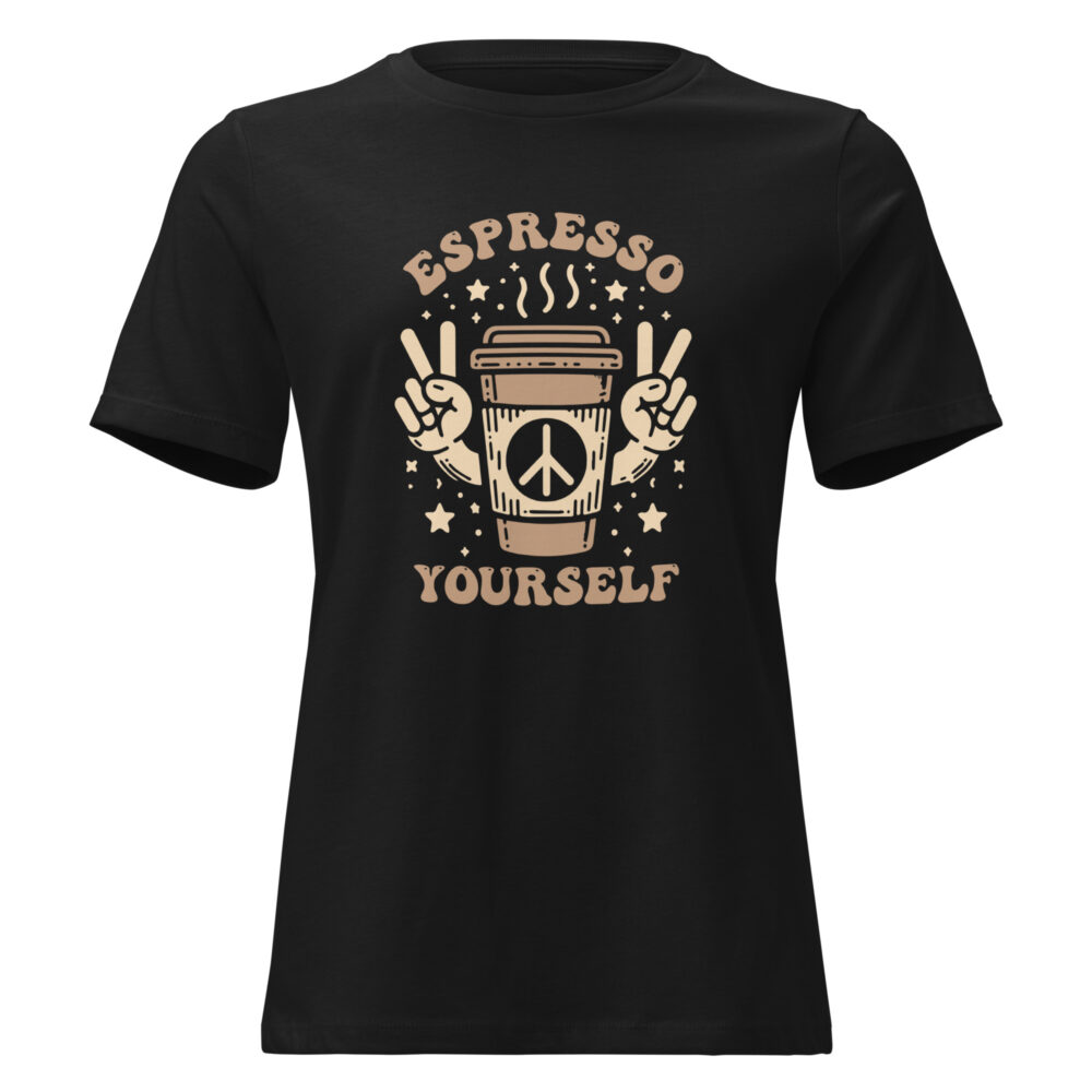 Espresso Yourself Coffee Lovers Women Relaxed T-Shirt