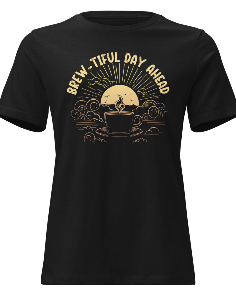 Brew-Tiful Day Ahead Coffee Lovers Women Relaxed T-Shirt