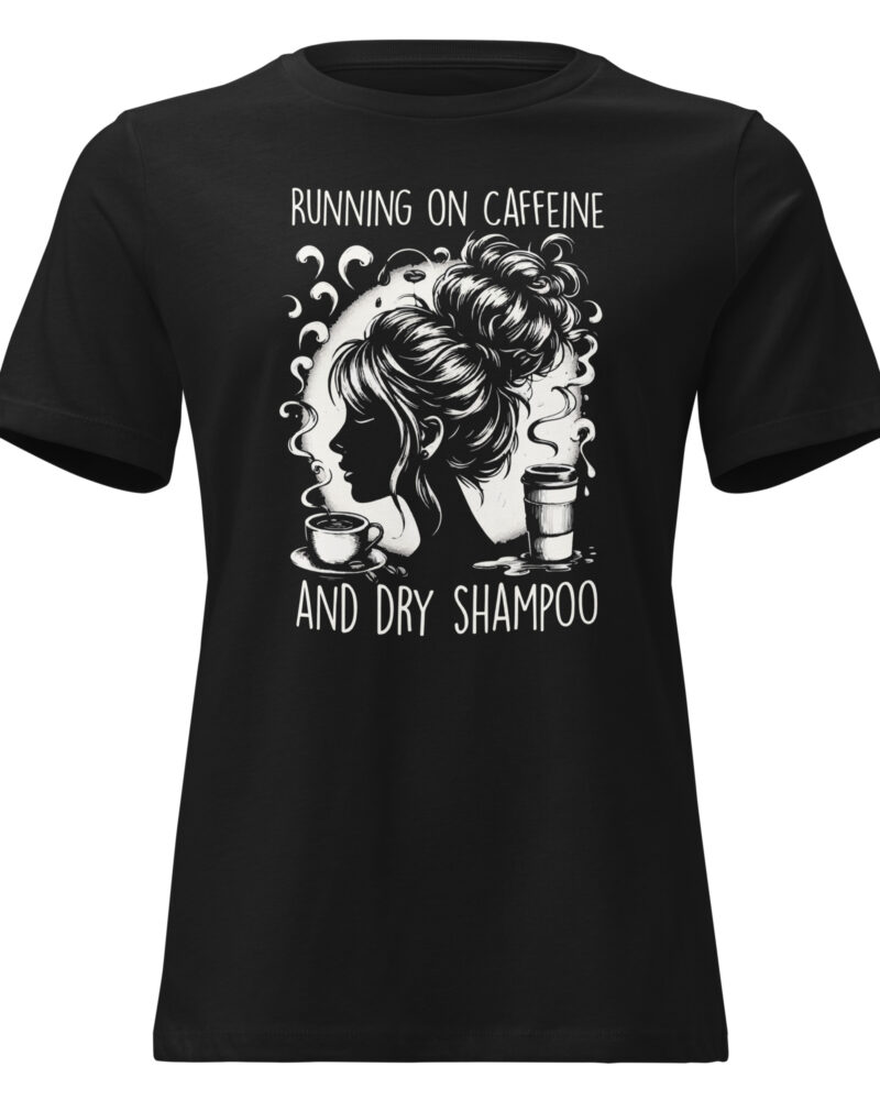 Running On Caffeine And Dry Shampoo Coffee Lovers Women Relaxed T-Shirt