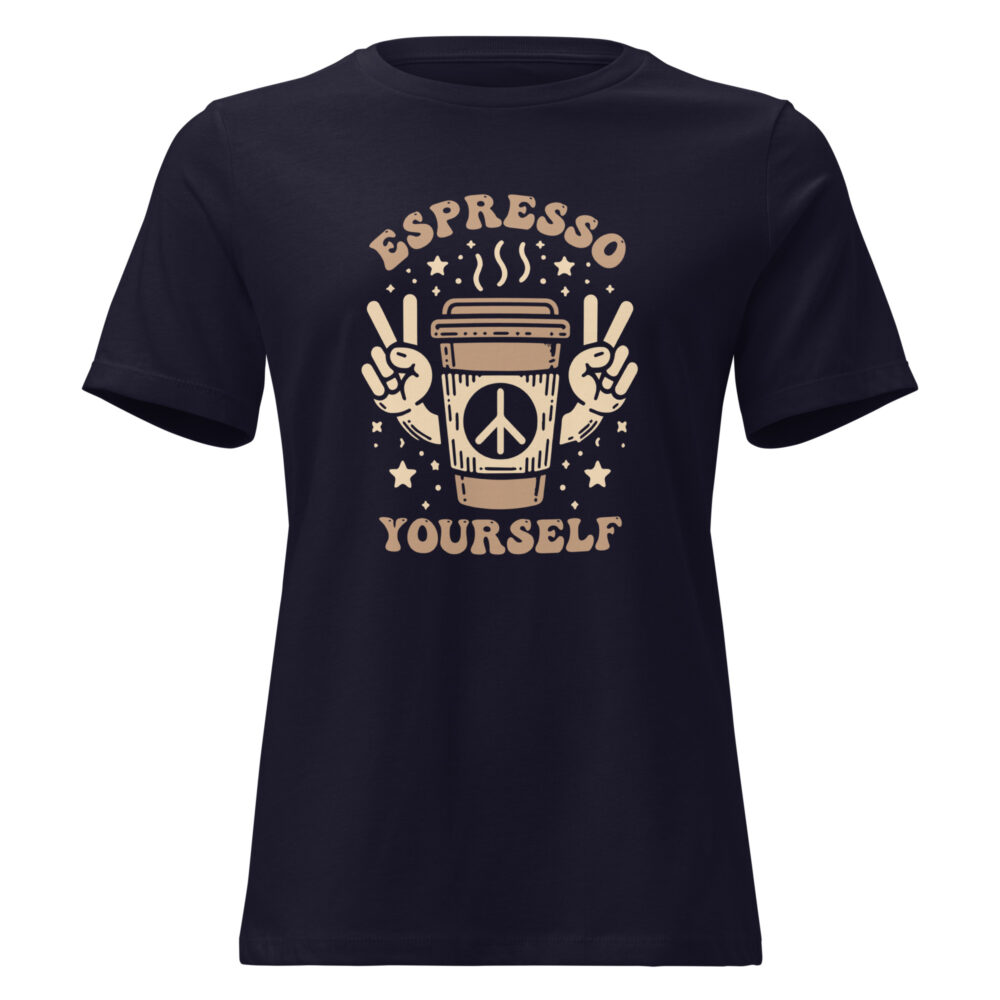 Espresso Yourself Coffee Lovers Women Relaxed T-Shirt