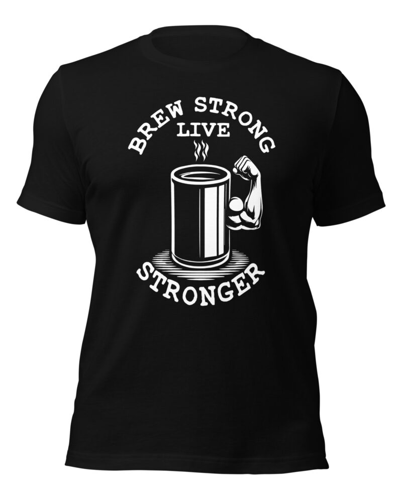 Brew Strong Live Stronger Coffee Lovers Men T-Shirt