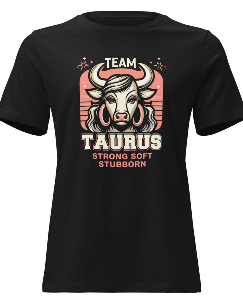 Team Taurus Strong Soft And Stubborn Zodiac Sign Women Relaxed T-Shirt