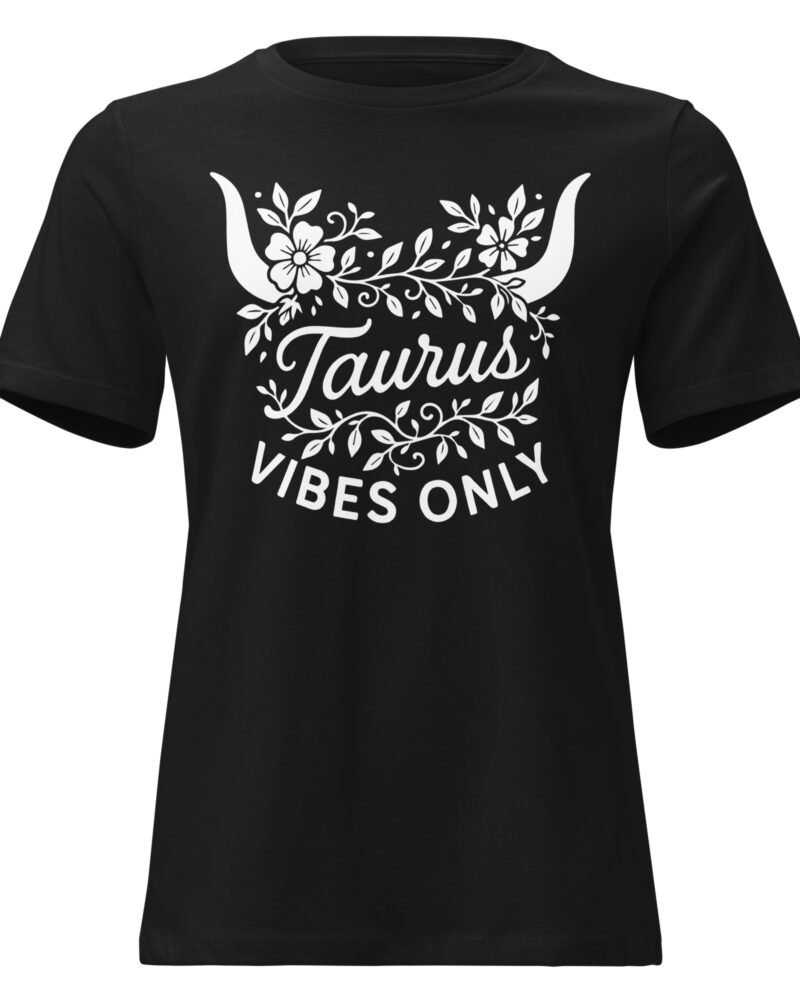 Taurus Vibes Only Zodiac Sign Women Relaxed T-Shirt
