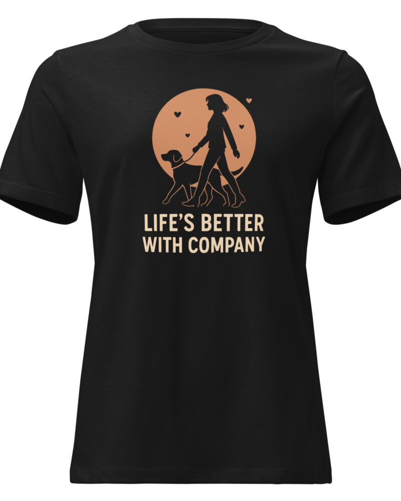 Life Is Better With Company Dog Lovers Women Relaxed T-Shirt