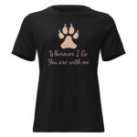Wherever I Go You Are With Me Dog Lovers Women Relaxed T-Shirt