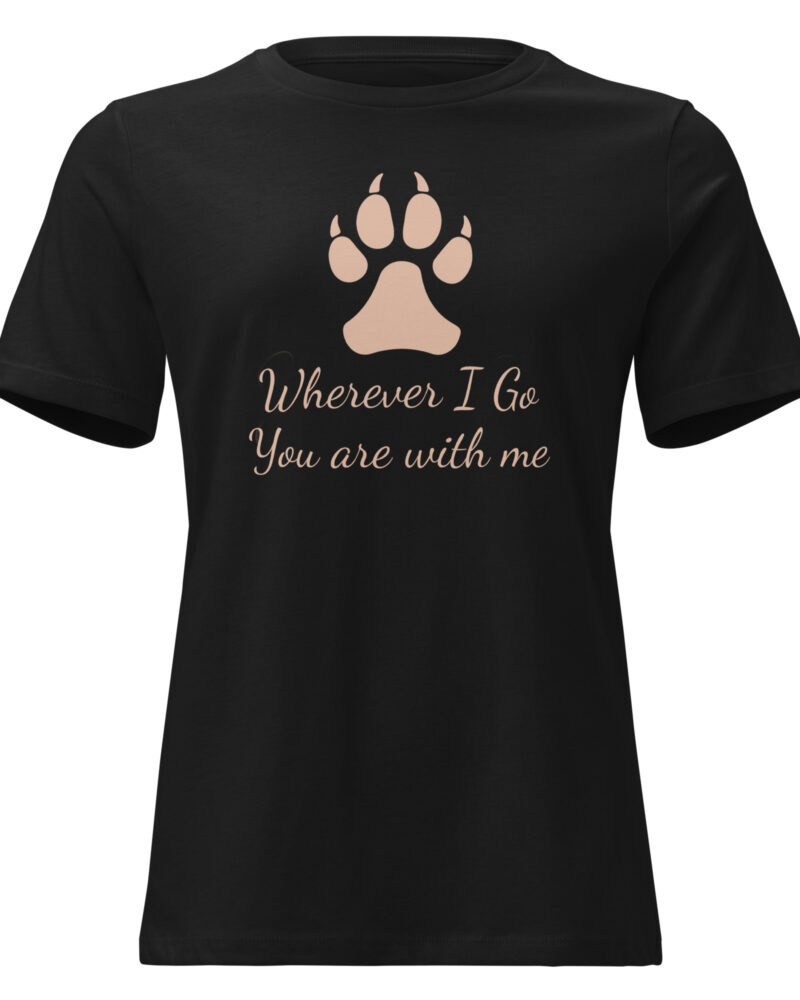 Wherever I Go You Are With Me Dog Lovers Women Relaxed T-Shirt